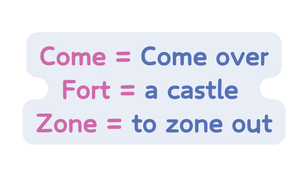 Come Come over Fort a castle Zone to zone out